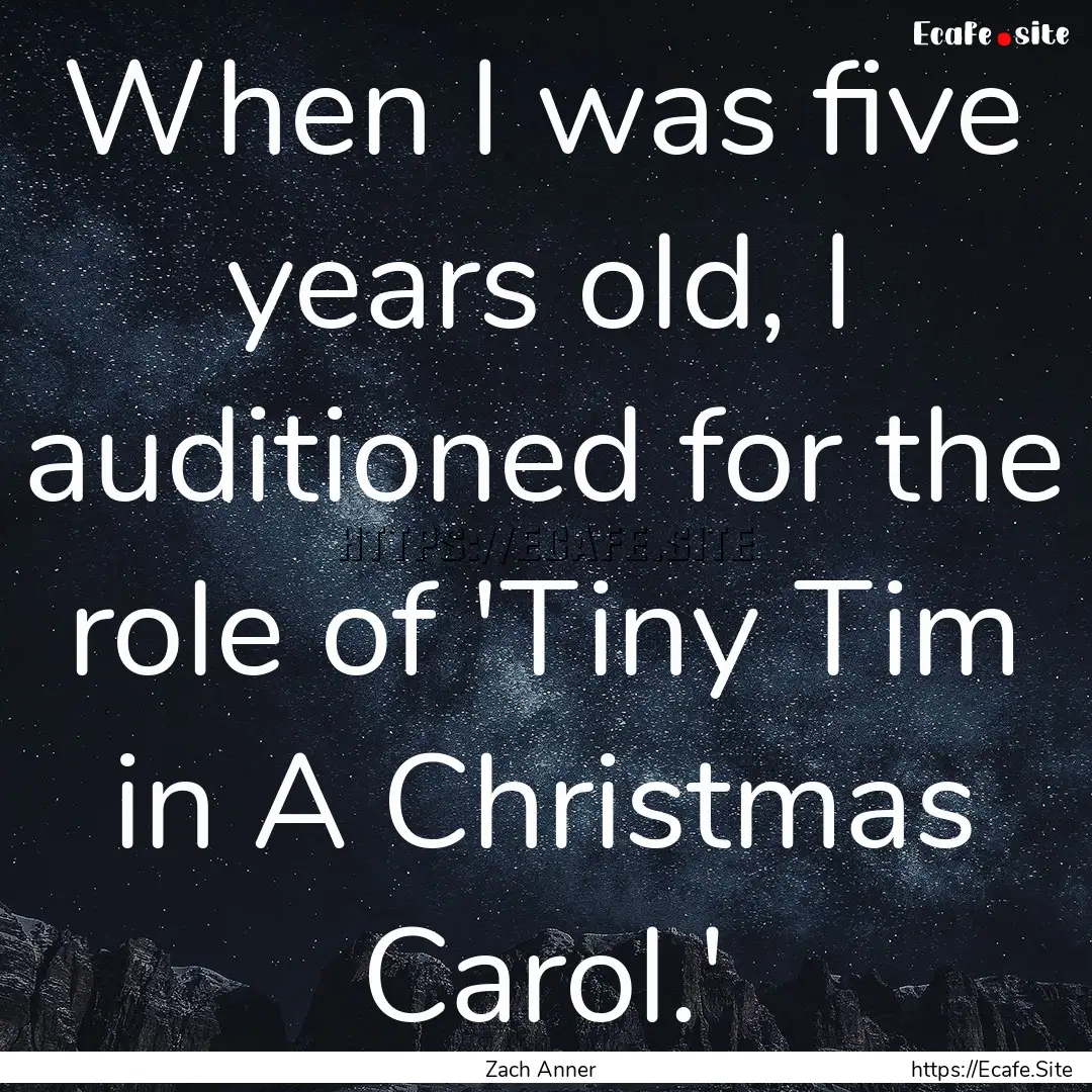 When I was five years old, I auditioned for.... : Quote by Zach Anner