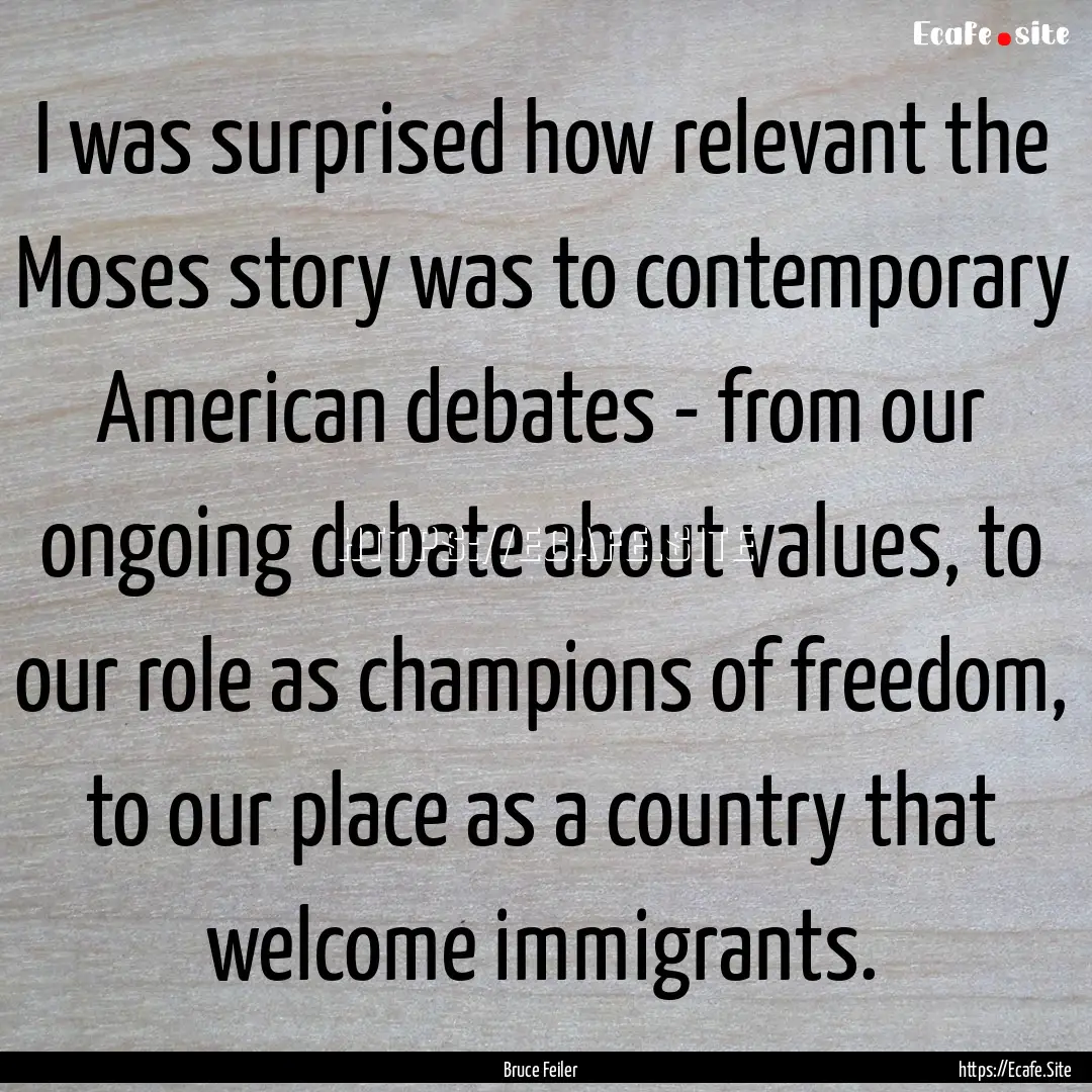 I was surprised how relevant the Moses story.... : Quote by Bruce Feiler