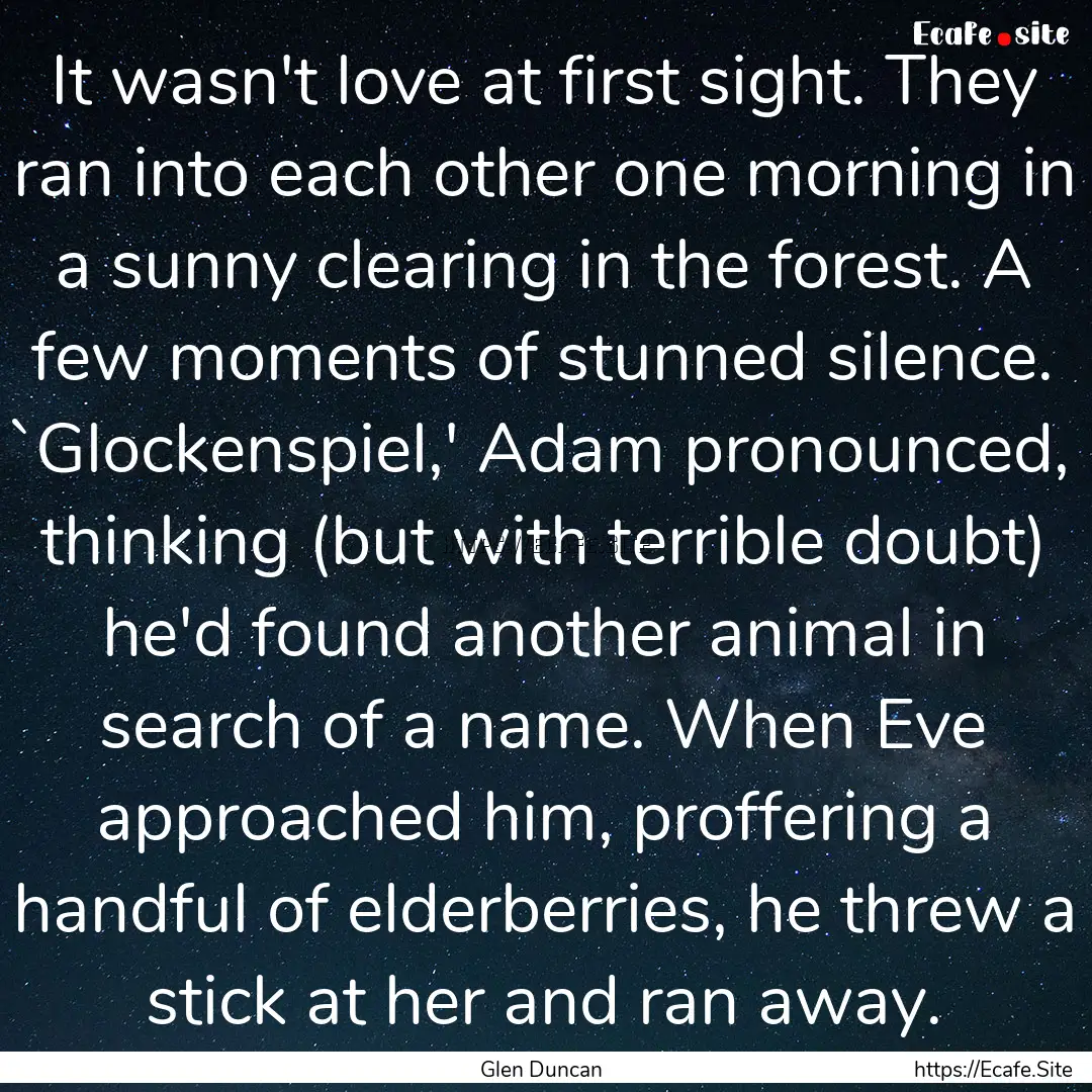 It wasn't love at first sight. They ran into.... : Quote by Glen Duncan