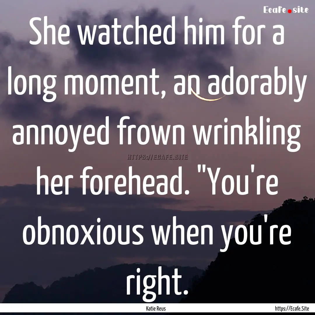 She watched him for a long moment, an adorably.... : Quote by Katie Reus