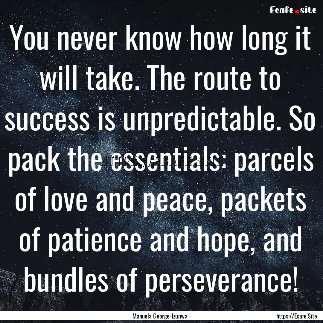 You never know how long it will take. The.... : Quote by Manuela George-Izunwa