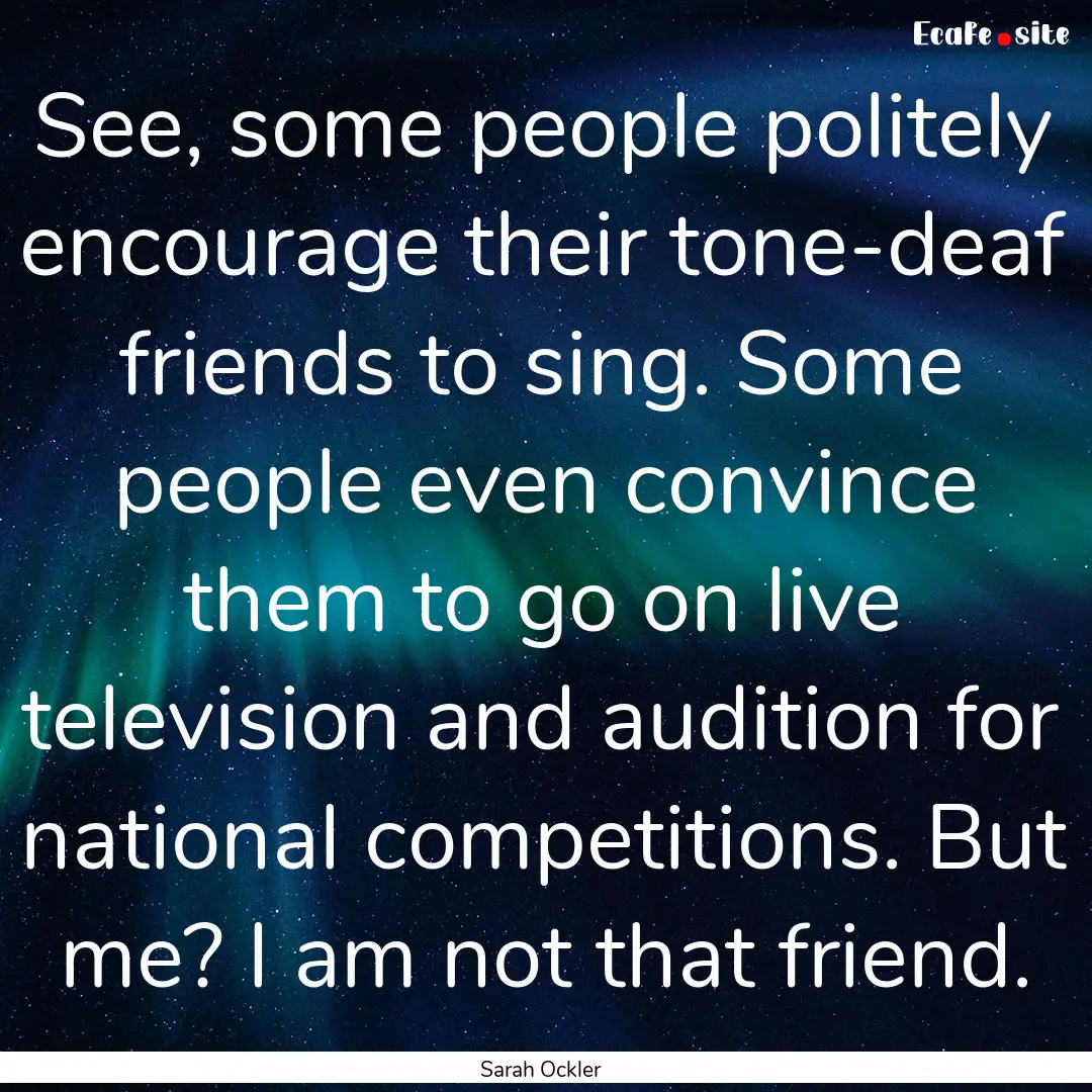 See, some people politely encourage their.... : Quote by Sarah Ockler