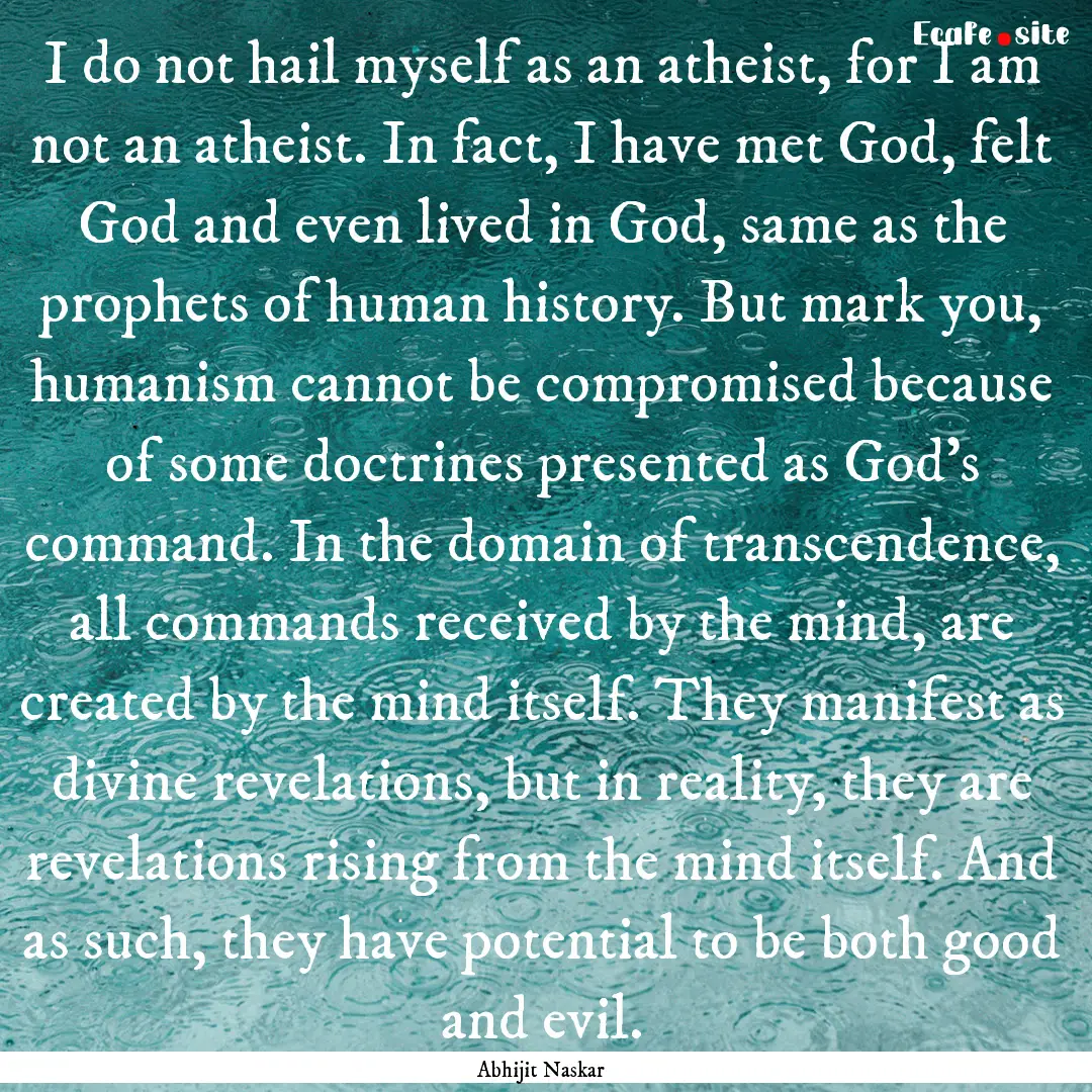 I do not hail myself as an atheist, for I.... : Quote by Abhijit Naskar