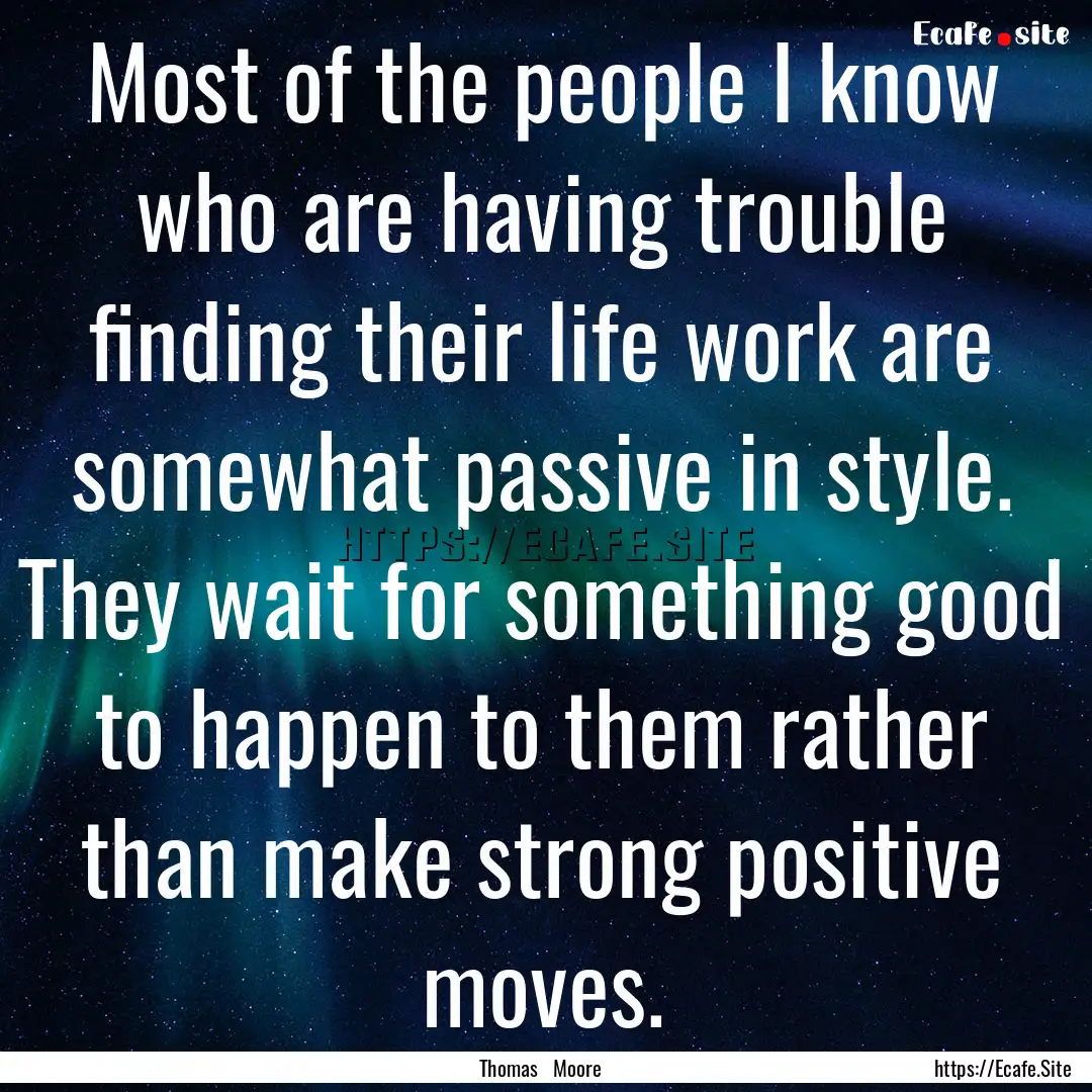 Most of the people I know who are having.... : Quote by Thomas Moore