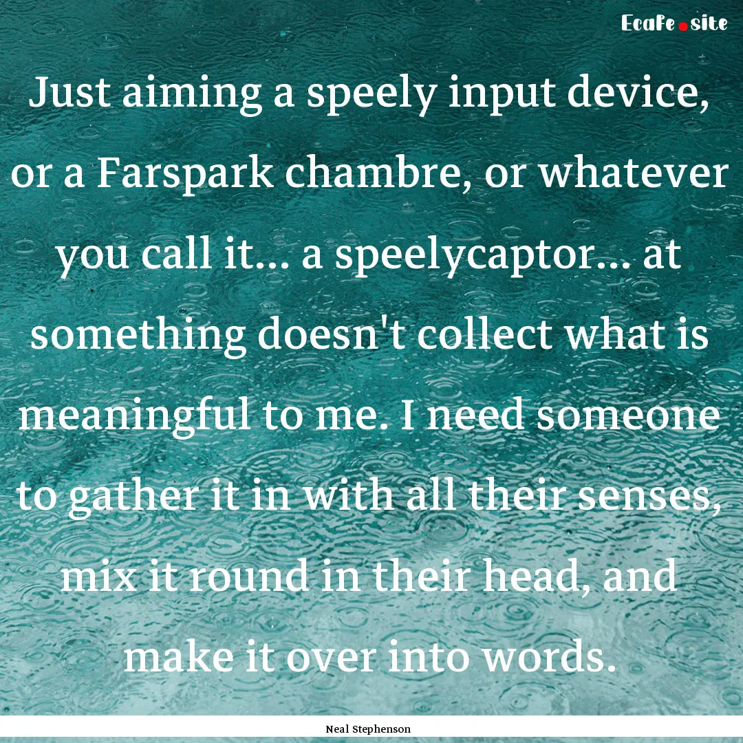 Just aiming a speely input device, or a Farspark.... : Quote by Neal Stephenson