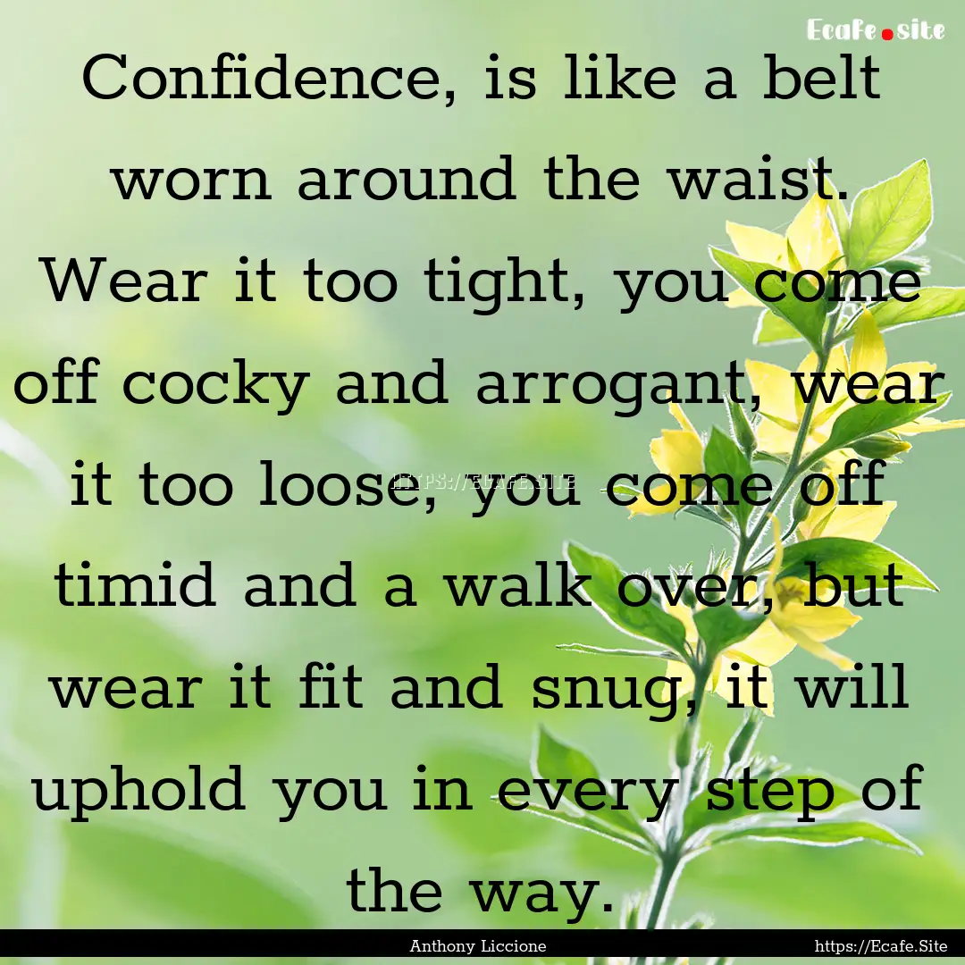 Confidence, is like a belt worn around the.... : Quote by Anthony Liccione