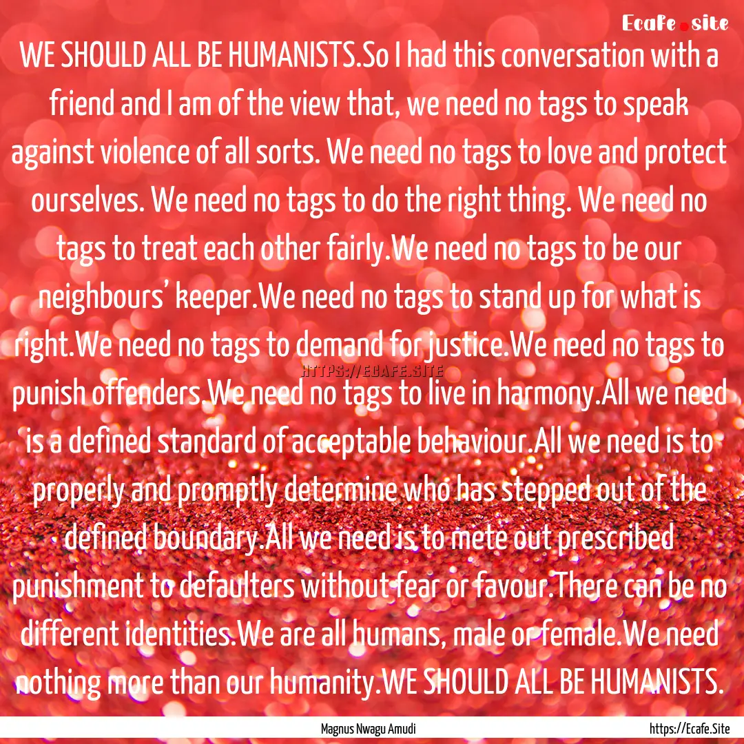 WE SHOULD ALL BE HUMANISTS.So I had this.... : Quote by Magnus Nwagu Amudi