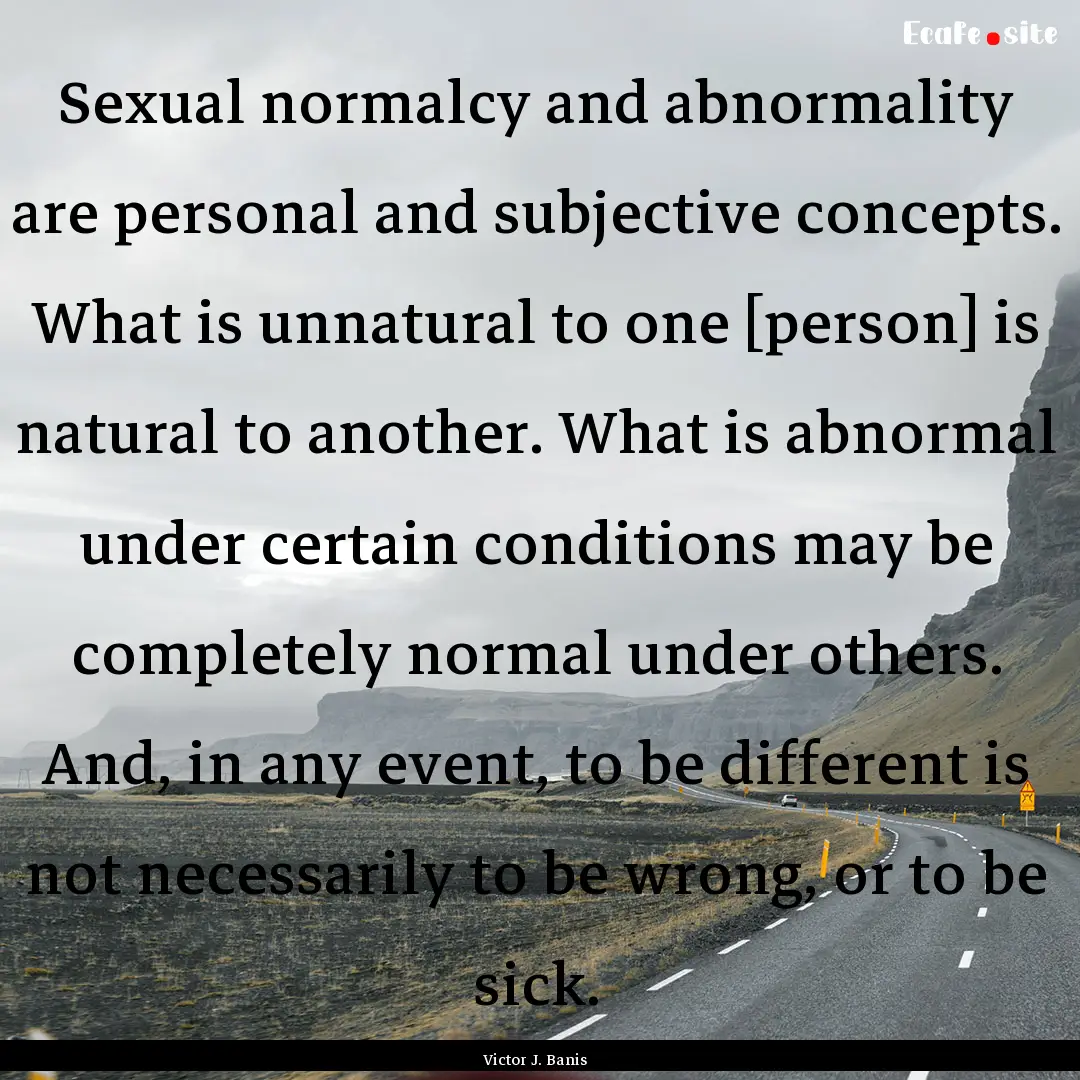 Sexual normalcy and abnormality are personal.... : Quote by Victor J. Banis