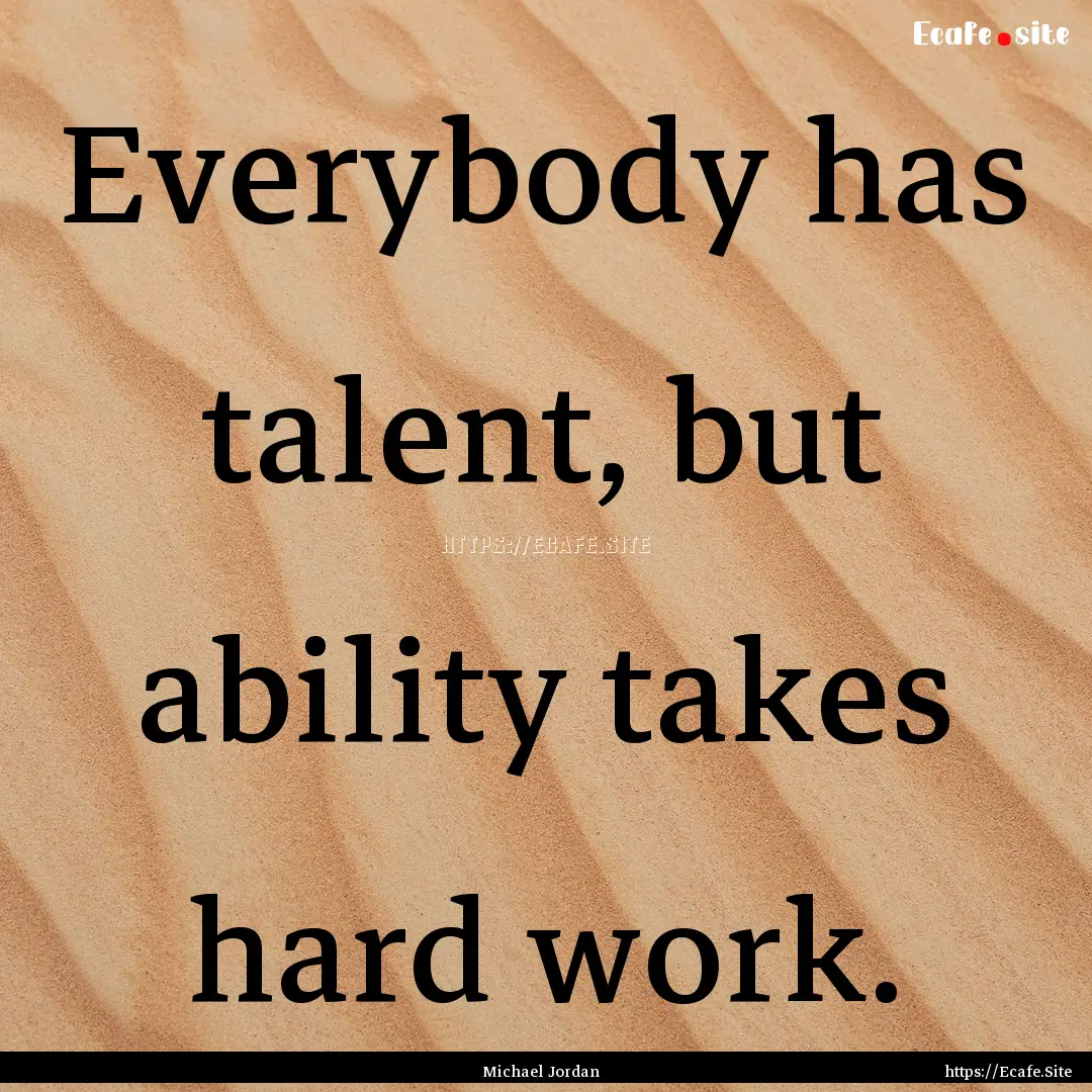 Everybody has talent, but ability takes hard.... : Quote by Michael Jordan