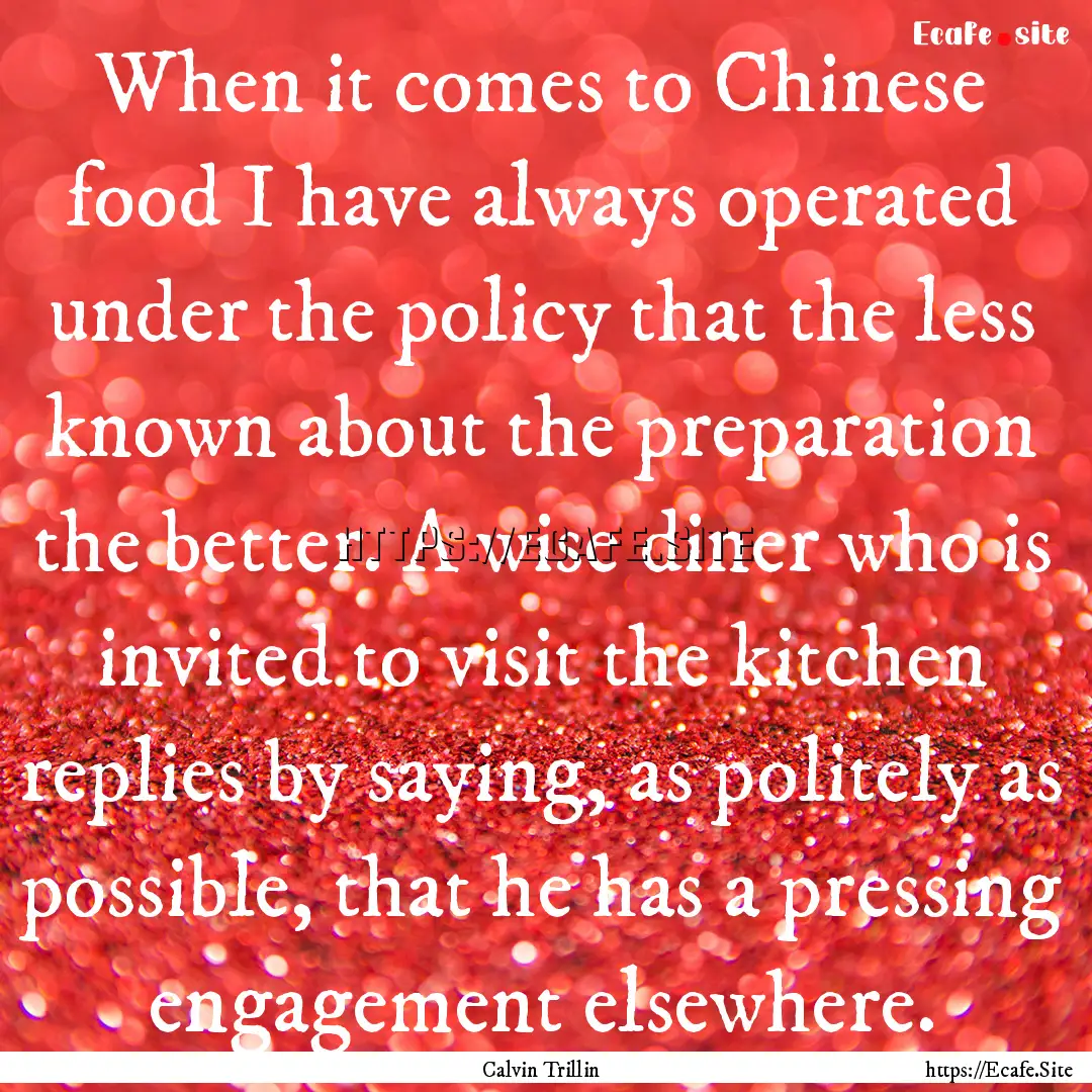 When it comes to Chinese food I have always.... : Quote by Calvin Trillin