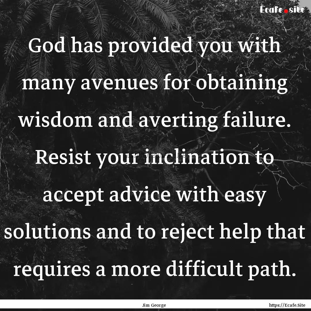 God has provided you with many avenues for.... : Quote by Jim George