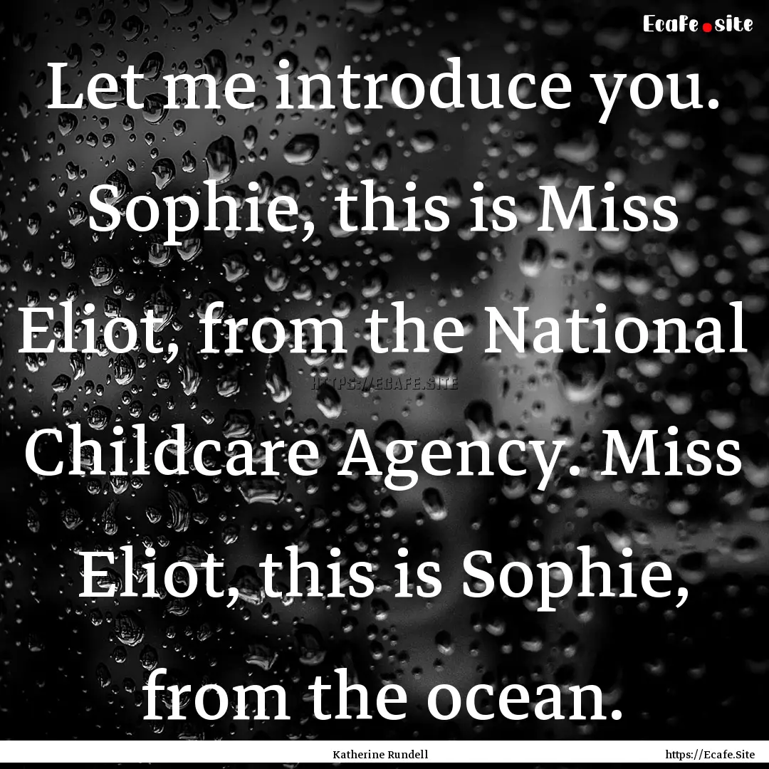 Let me introduce you. Sophie, this is Miss.... : Quote by Katherine Rundell