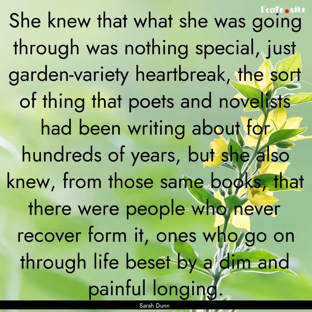 She knew that what she was going through.... : Quote by Sarah Dunn