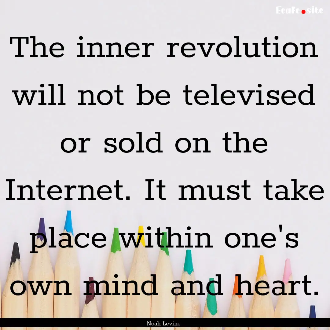 The inner revolution will not be televised.... : Quote by Noah Levine