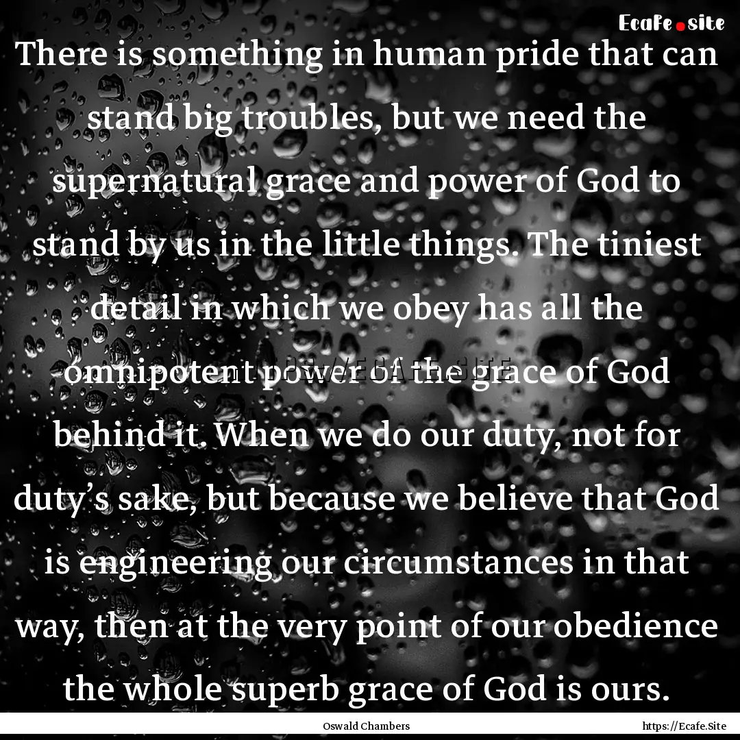 There is something in human pride that can.... : Quote by Oswald Chambers