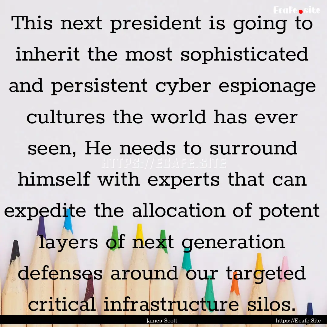 This next president is going to inherit the.... : Quote by James Scott