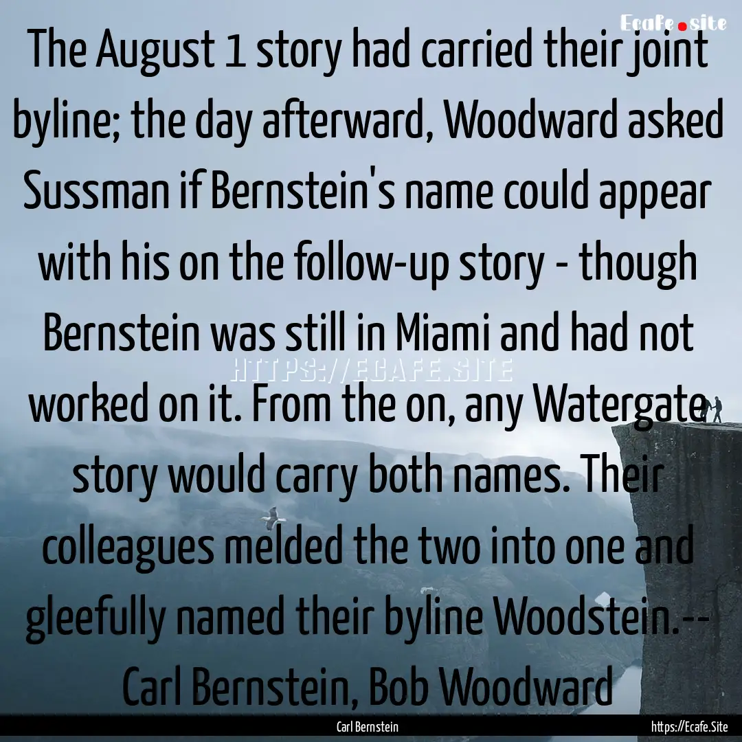 The August 1 story had carried their joint.... : Quote by Carl Bernstein