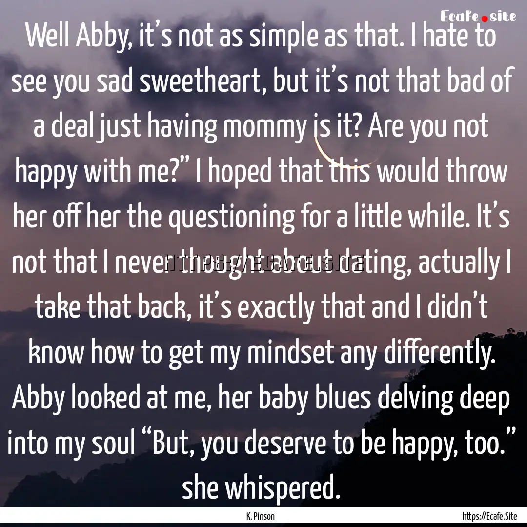 Well Abby, it’s not as simple as that..... : Quote by K. Pinson