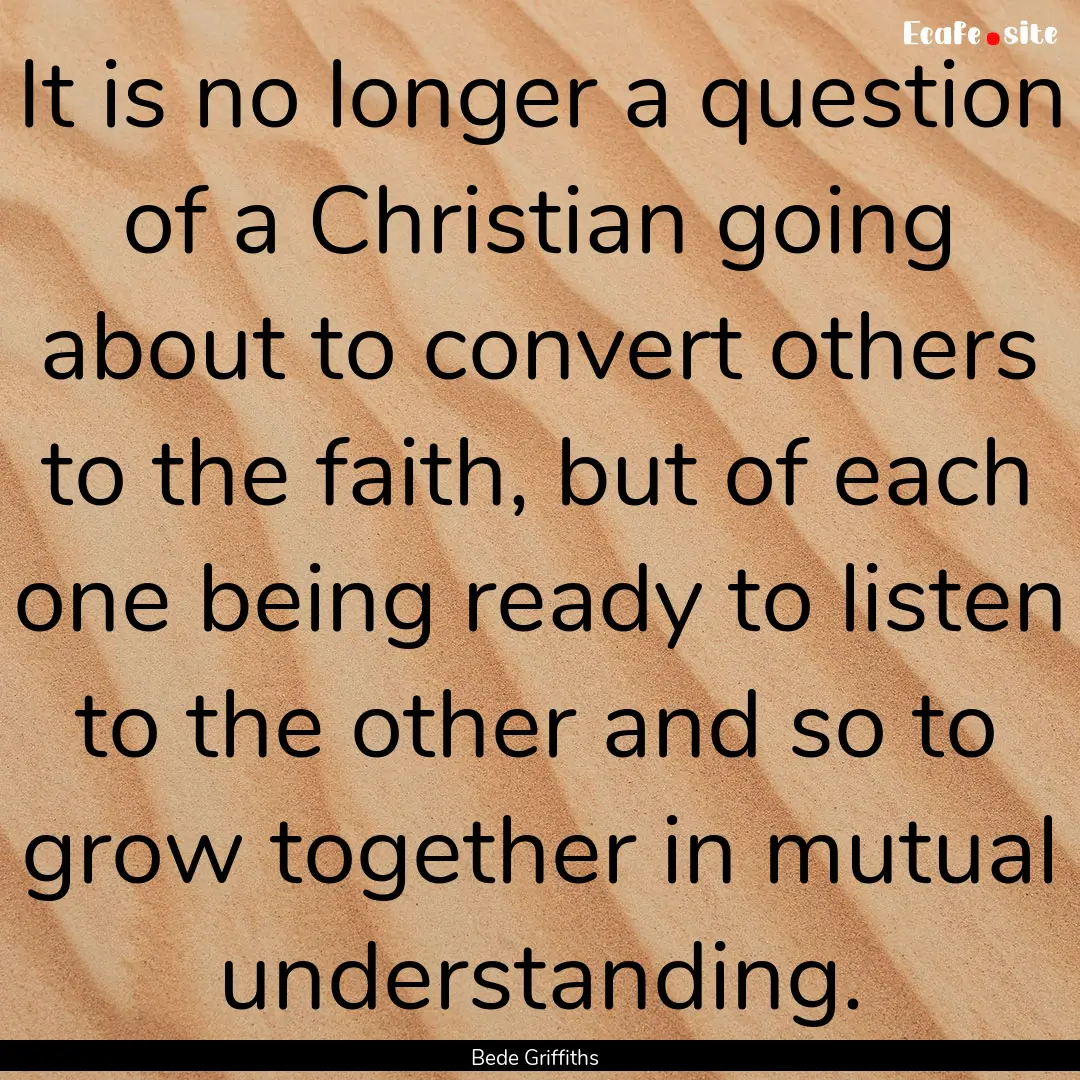 It is no longer a question of a Christian.... : Quote by Bede Griffiths