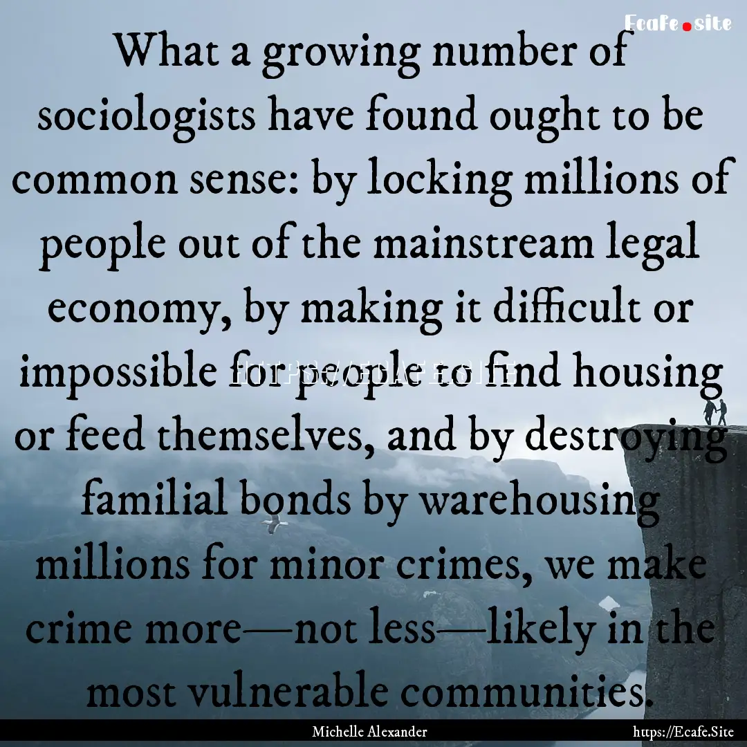 What a growing number of sociologists have.... : Quote by Michelle Alexander