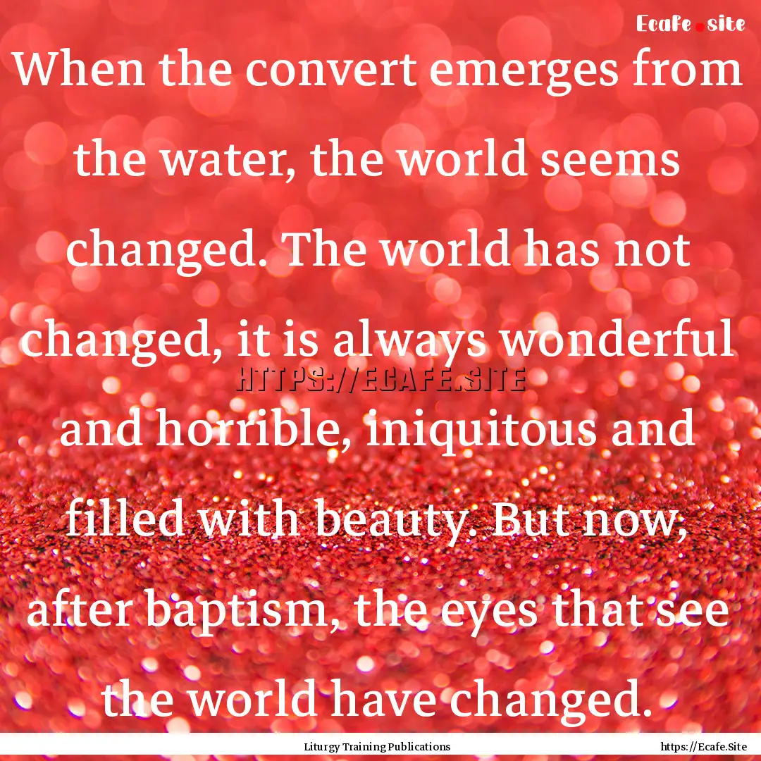 When the convert emerges from the water,.... : Quote by Liturgy Training Publications