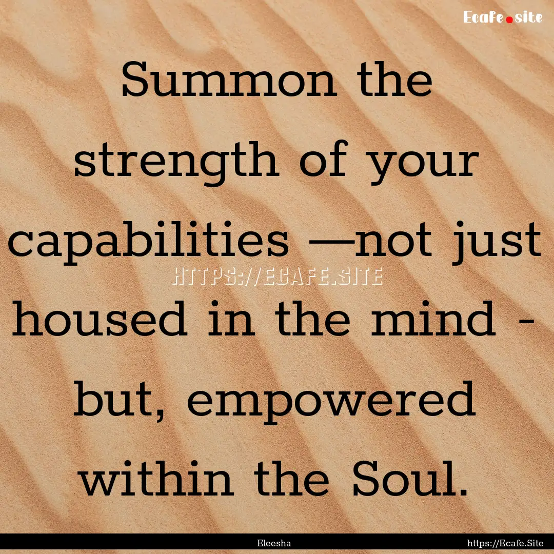 Summon the strength of your capabilities.... : Quote by Eleesha