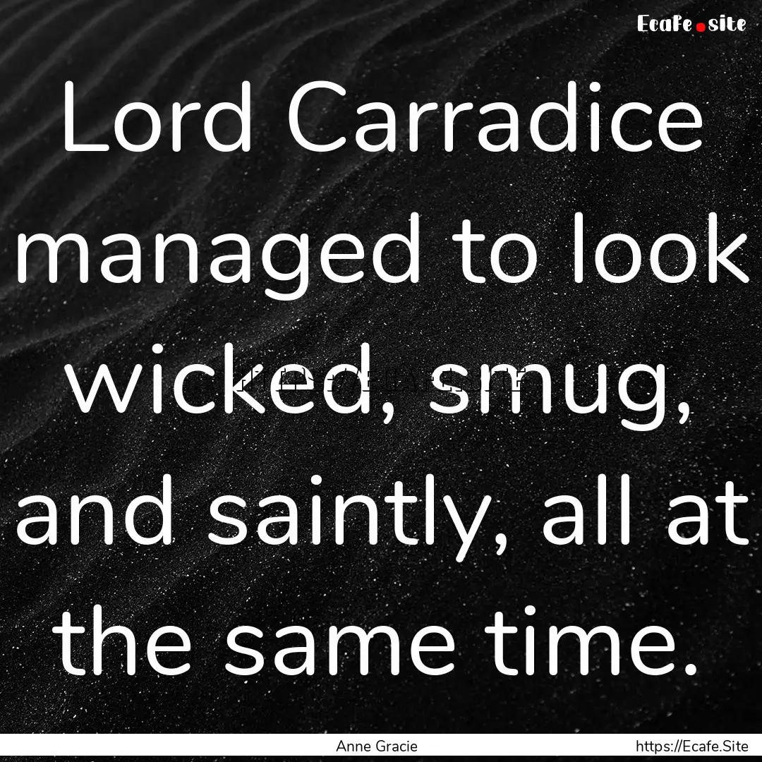 Lord Carradice managed to look wicked, smug,.... : Quote by Anne Gracie