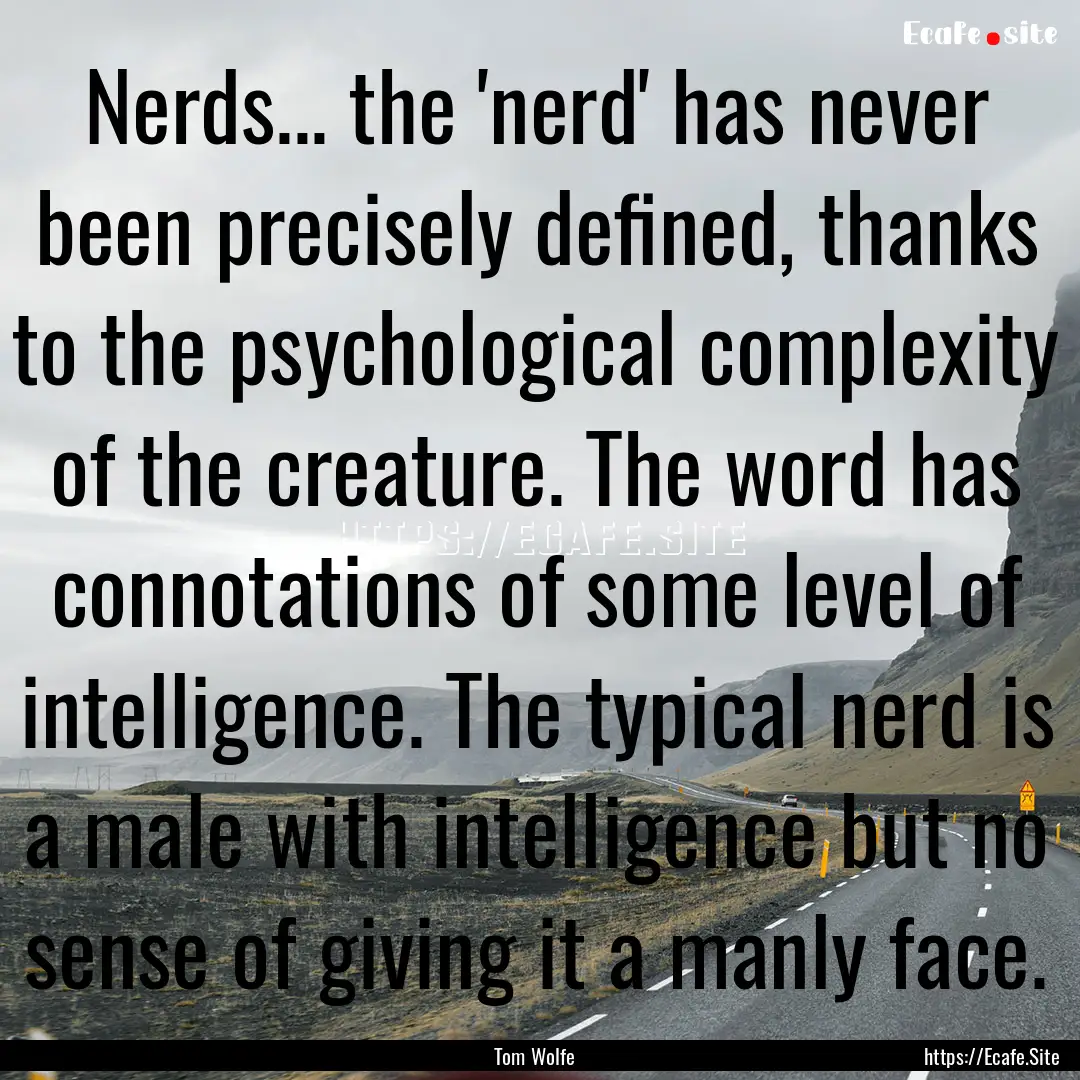 Nerds... the 'nerd' has never been precisely.... : Quote by Tom Wolfe