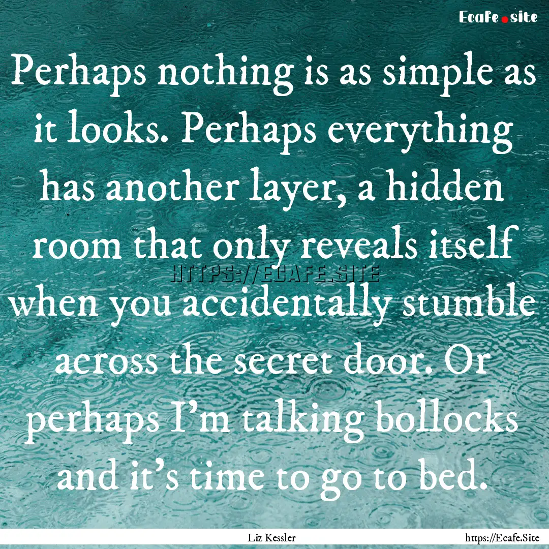 Perhaps nothing is as simple as it looks..... : Quote by Liz Kessler