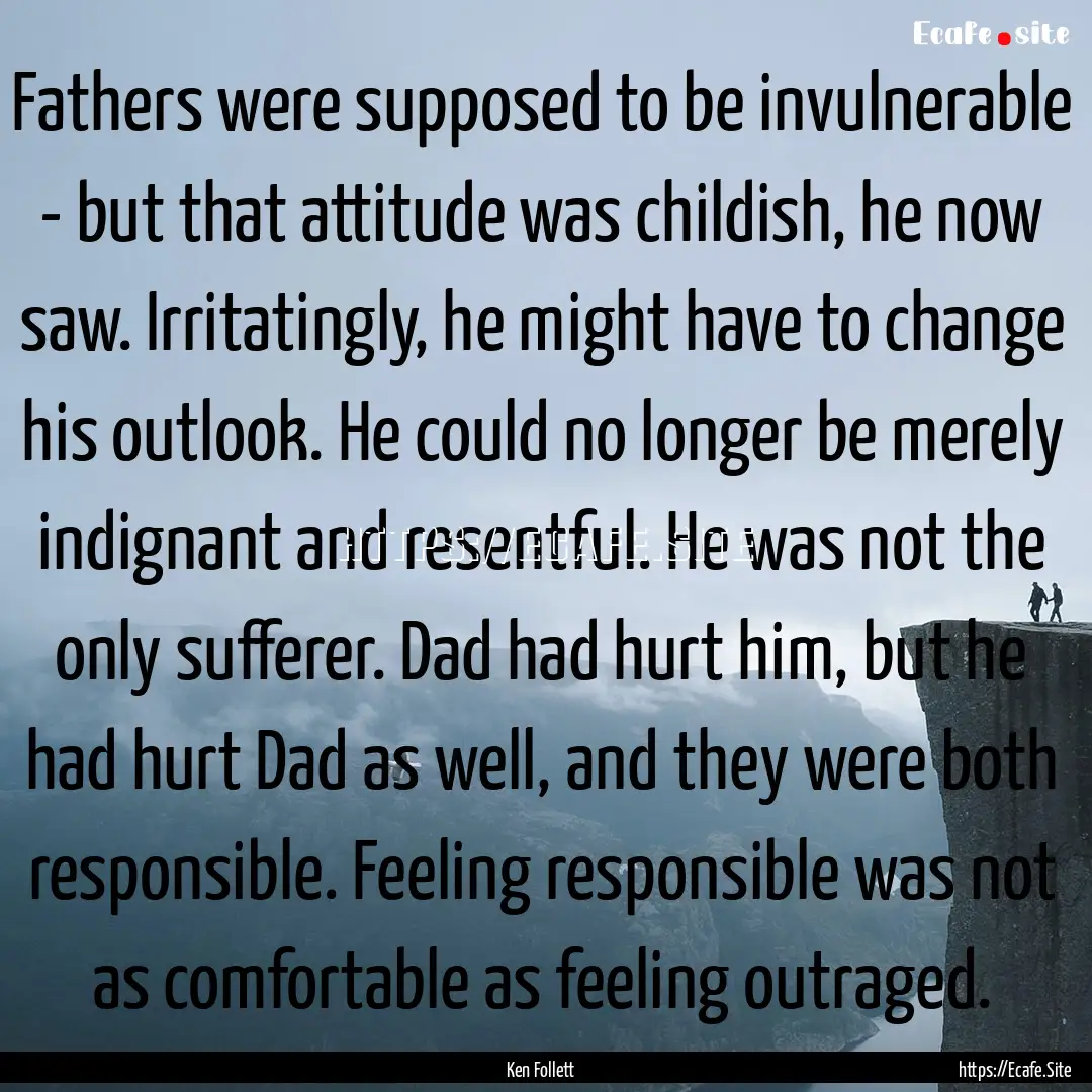 Fathers were supposed to be invulnerable.... : Quote by Ken Follett