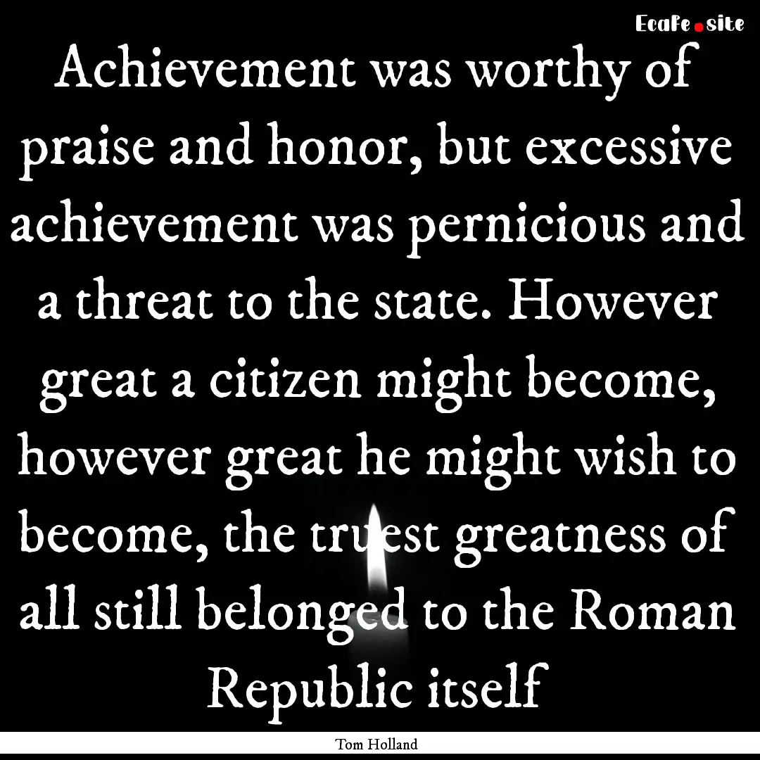 Achievement was worthy of praise and honor,.... : Quote by Tom Holland