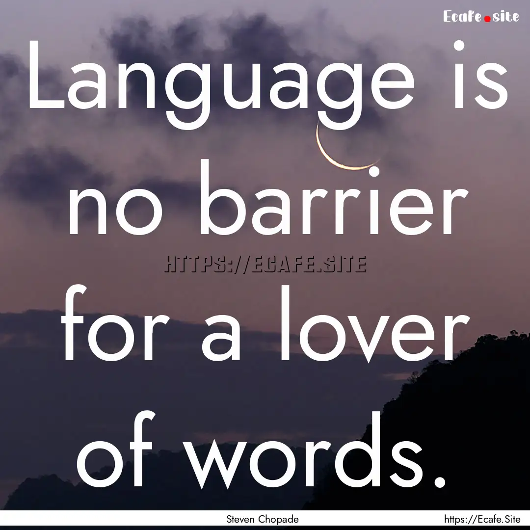 Language is no barrier for a lover of words..... : Quote by Steven Chopade