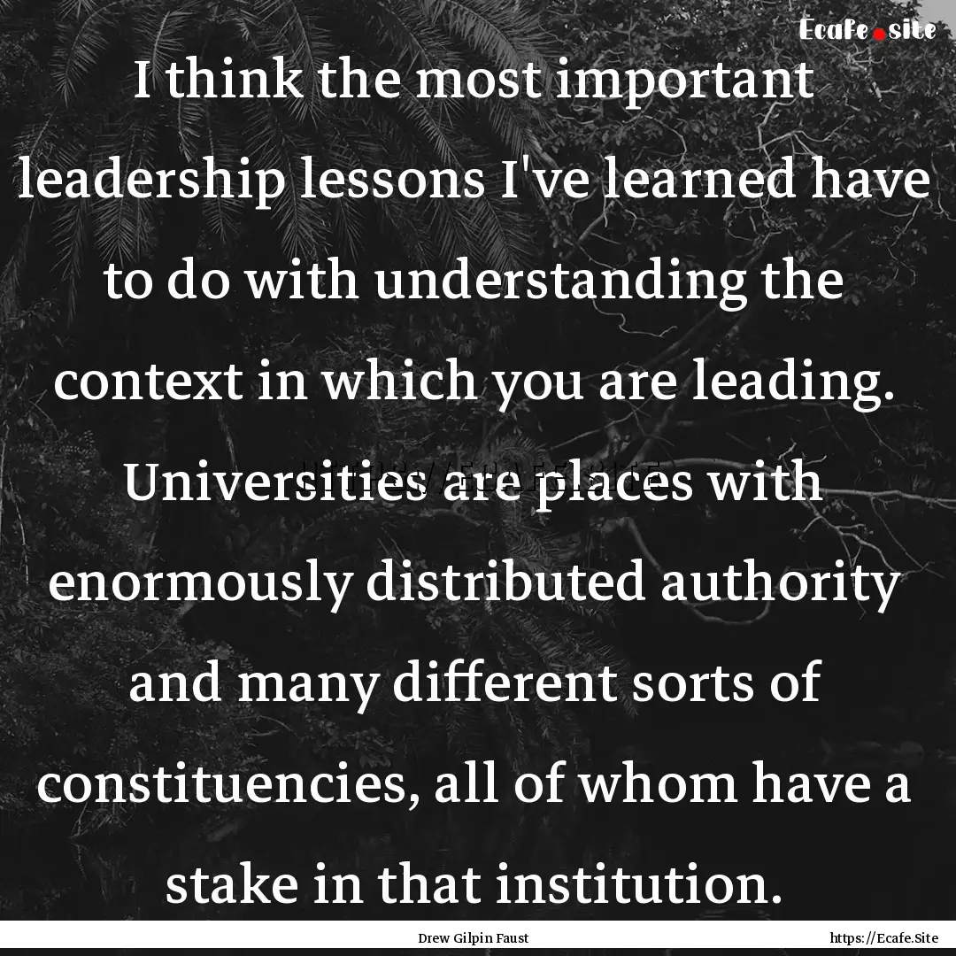 I think the most important leadership lessons.... : Quote by Drew Gilpin Faust