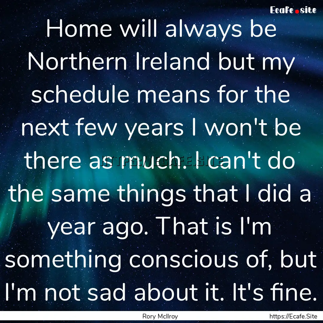 Home will always be Northern Ireland but.... : Quote by Rory McIlroy