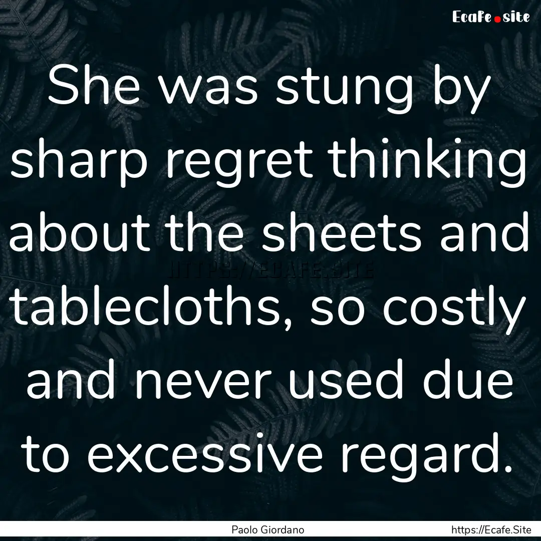 She was stung by sharp regret thinking about.... : Quote by Paolo Giordano