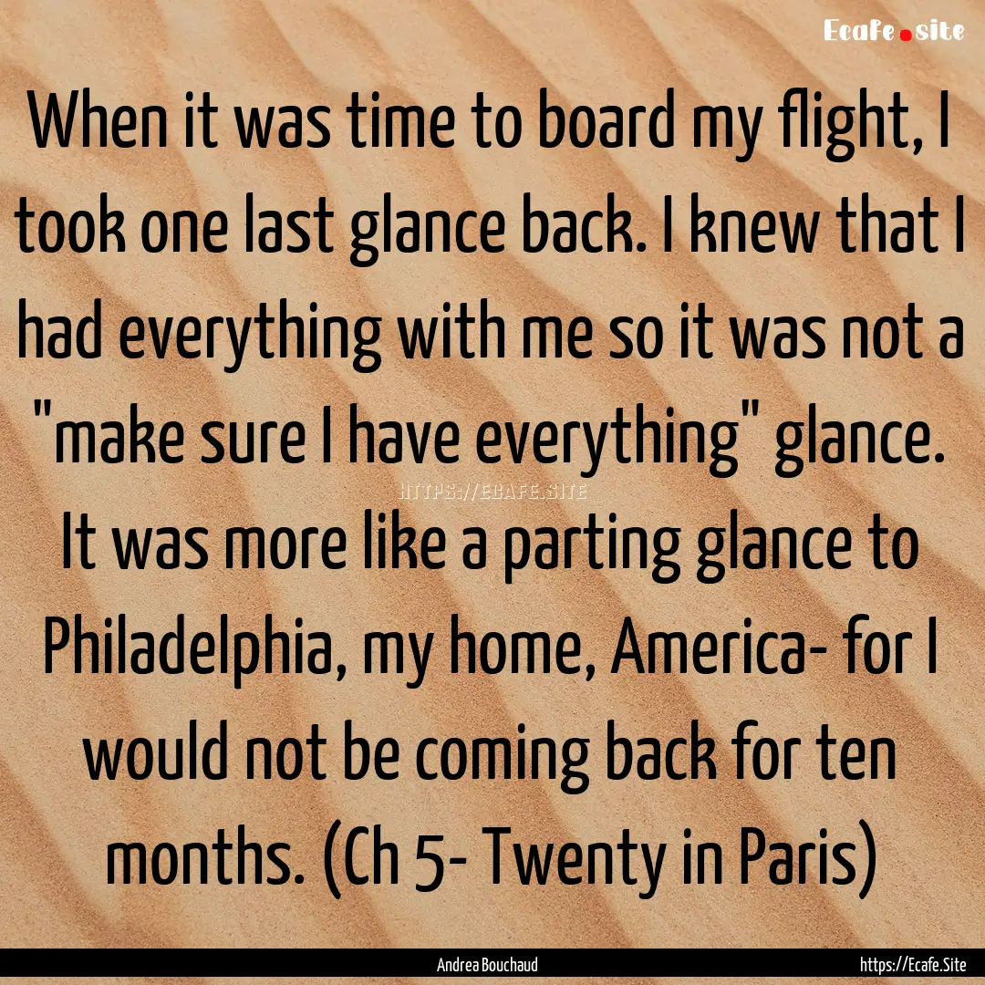 When it was time to board my flight, I took.... : Quote by Andrea Bouchaud