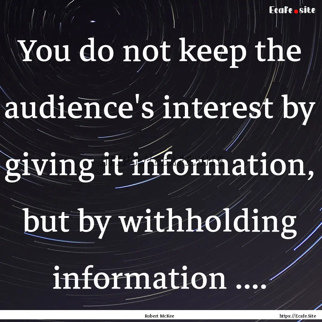 You do not keep the audience's interest by.... : Quote by Robert McKee