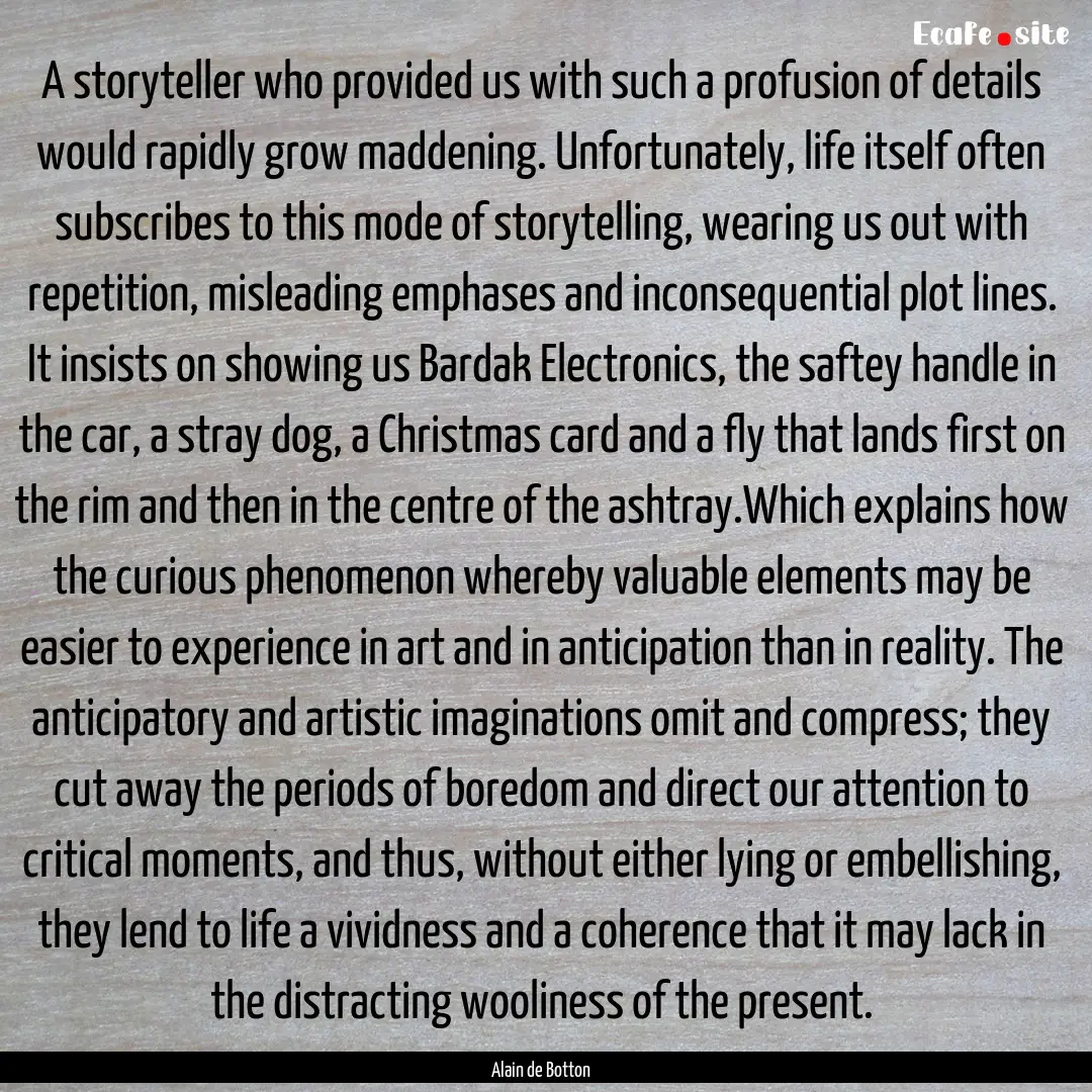 A storyteller who provided us with such a.... : Quote by Alain de Botton