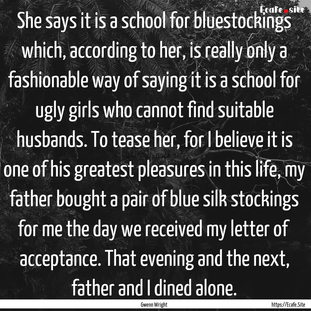 She says it is a school for bluestockings.... : Quote by Gwenn Wright