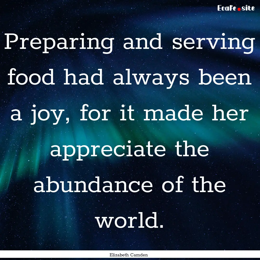 Preparing and serving food had always been.... : Quote by Elizabeth Camden