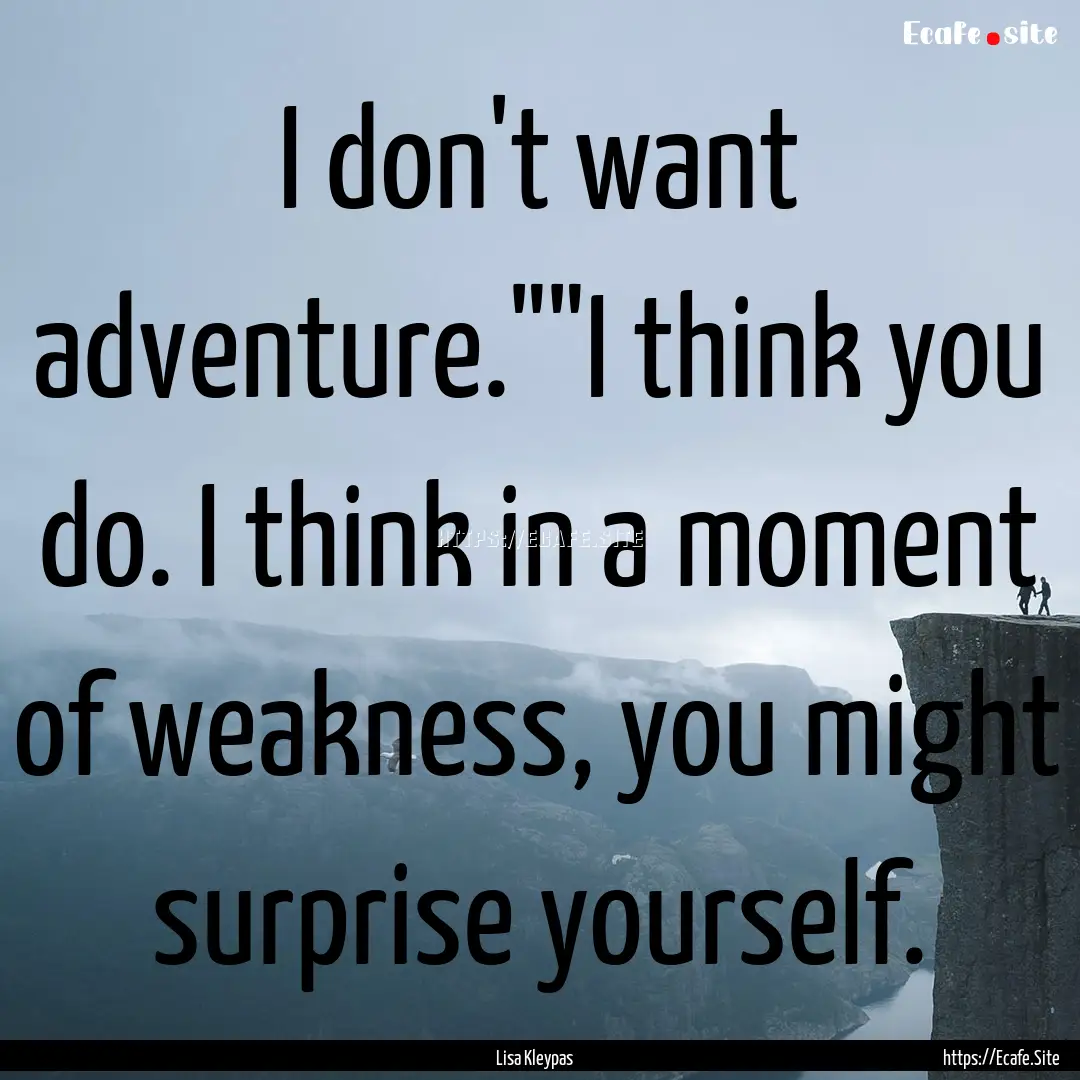 I don't want adventure.