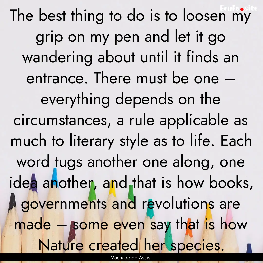 The best thing to do is to loosen my grip.... : Quote by Machado de Assis