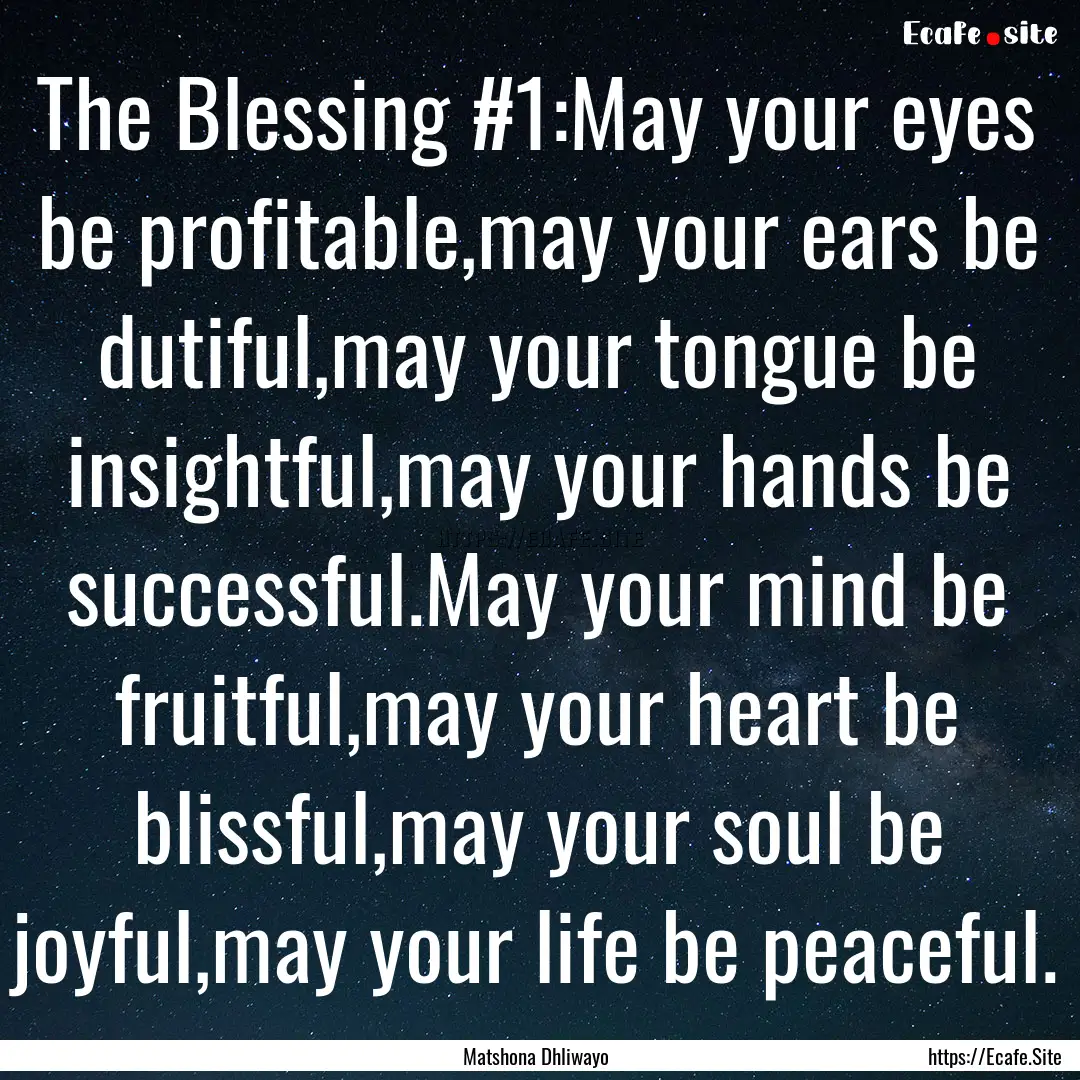 The Blessing #1:May your eyes be profitable,may.... : Quote by Matshona Dhliwayo