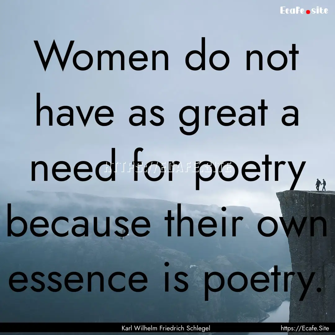 Women do not have as great a need for poetry.... : Quote by Karl Wilhelm Friedrich Schlegel