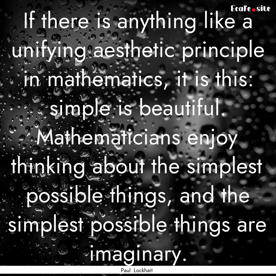 If there is anything like a unifying aesthetic.... : Quote by Paul Lockhart