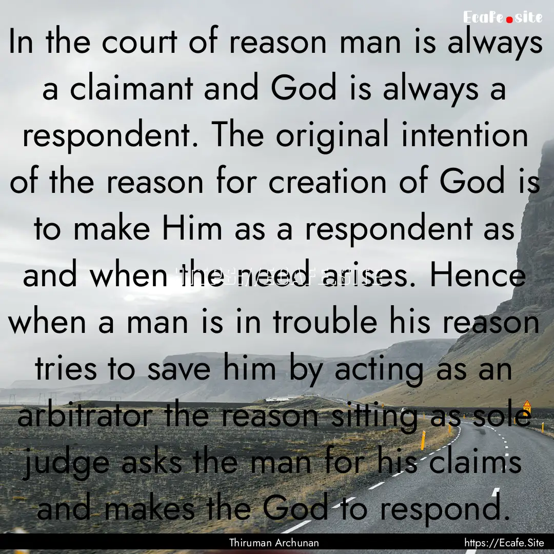 In the court of reason man is always a claimant.... : Quote by Thiruman Archunan