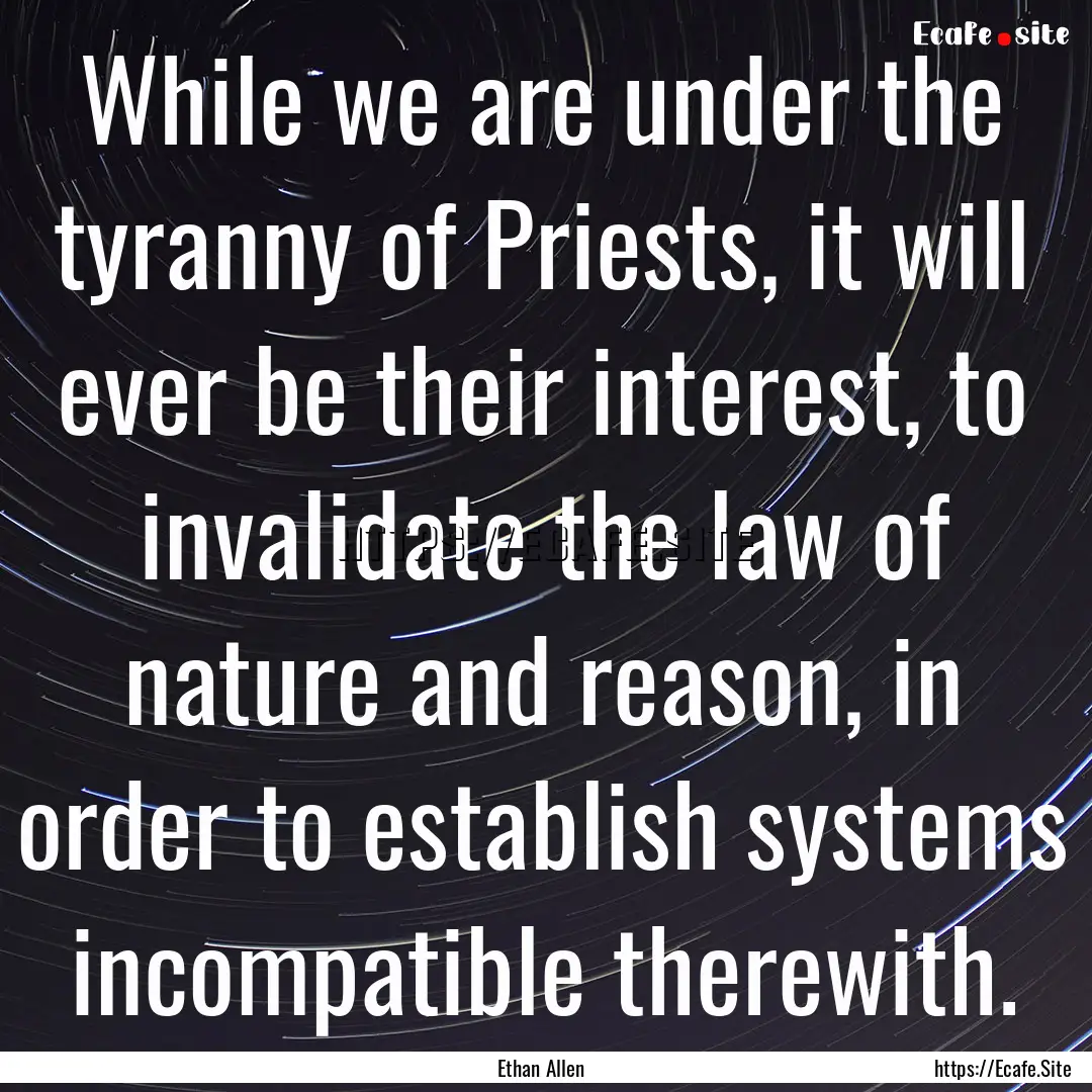 While we are under the tyranny of Priests,.... : Quote by Ethan Allen