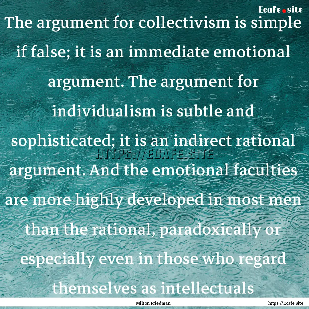 The argument for collectivism is simple if.... : Quote by Milton Friedman