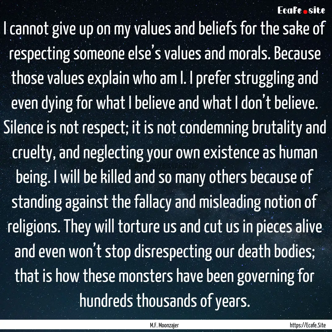 I cannot give up on my values and beliefs.... : Quote by M.F. Moonzajer