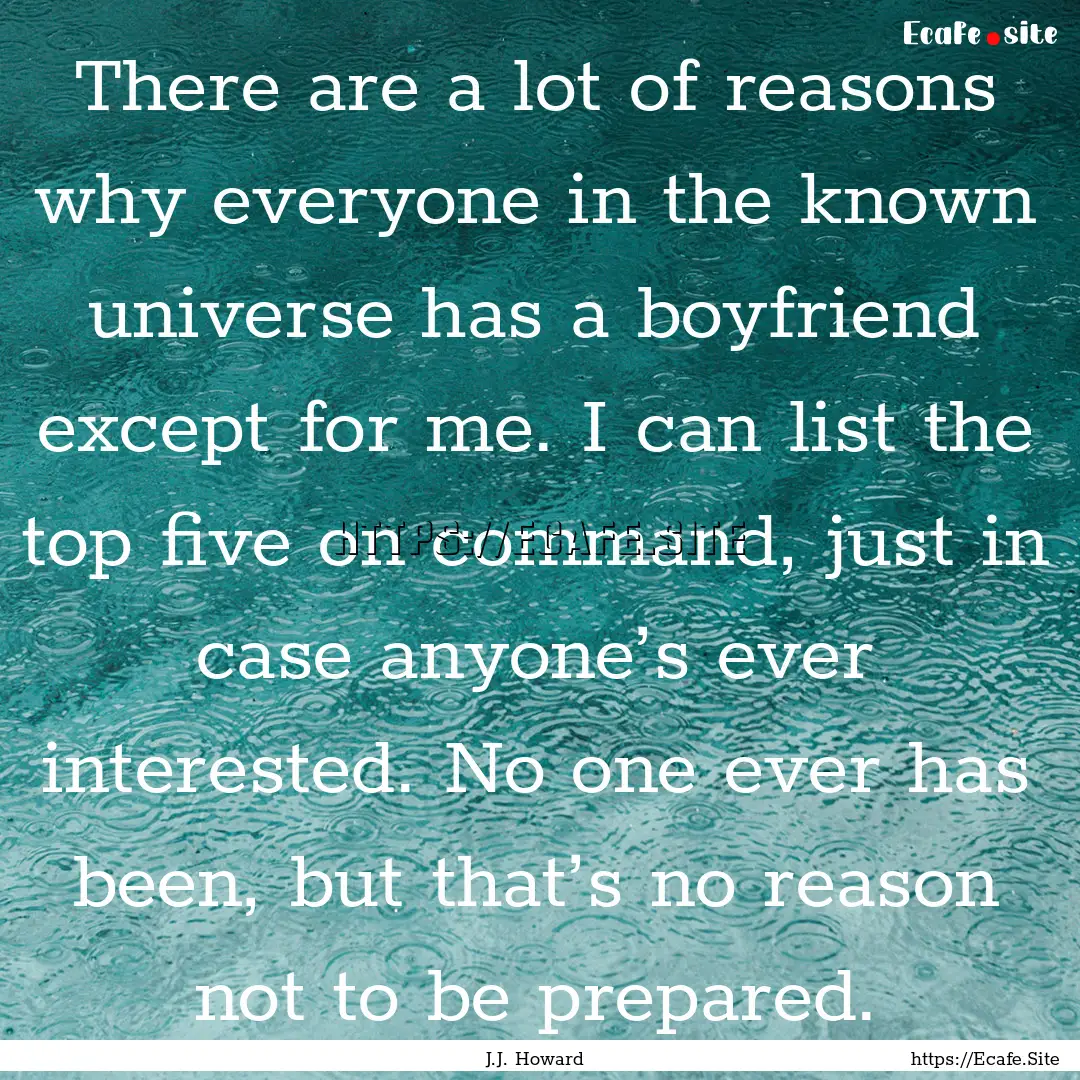 There are a lot of reasons why everyone in.... : Quote by J.J. Howard